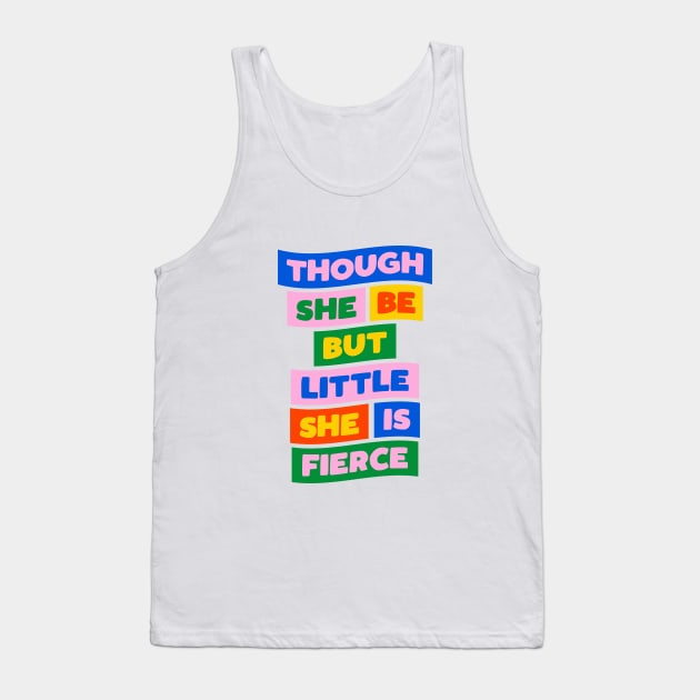 Though She Be But Little She is Fierce in Pink Blue Green Red and Yellow Tank Top by MotivatedType